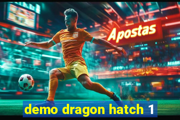 demo dragon hatch 1